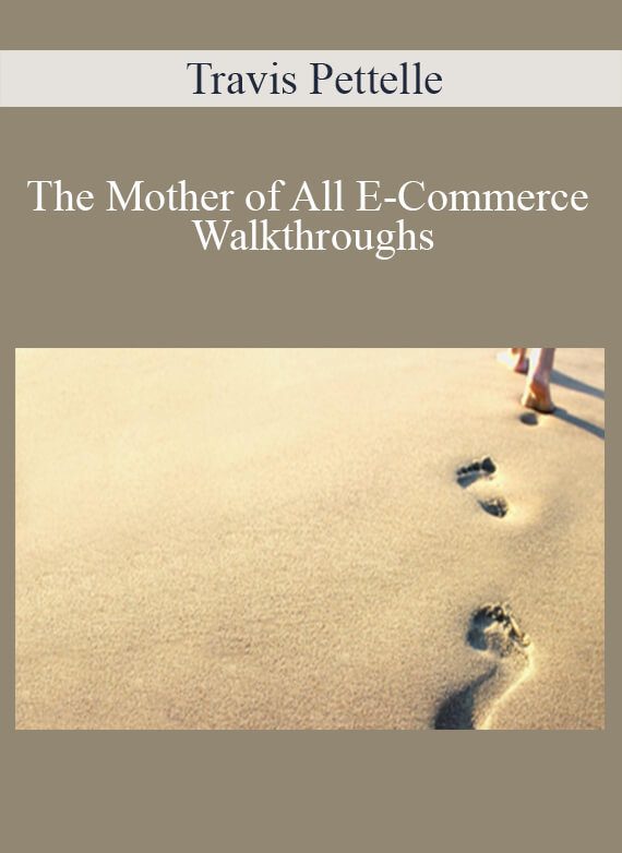 Travis Pettelle - The Mother of All E-Commerce Walkthroughs