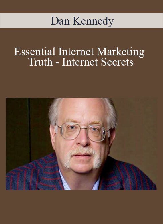 Dan Kennedy - Essential Internet Marketing Truth - Internet Secrets