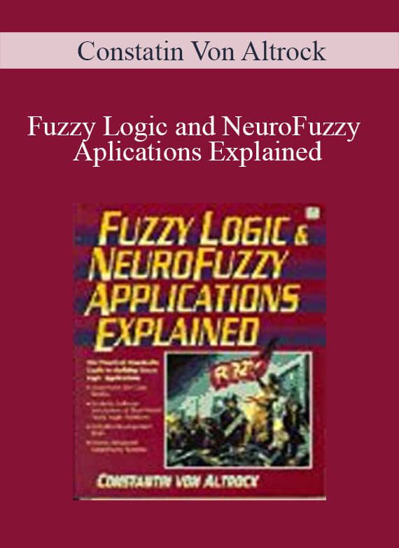 Constatin Von Altrock - Fuzzy Logic and NeuroFuzzy Aplications Explained