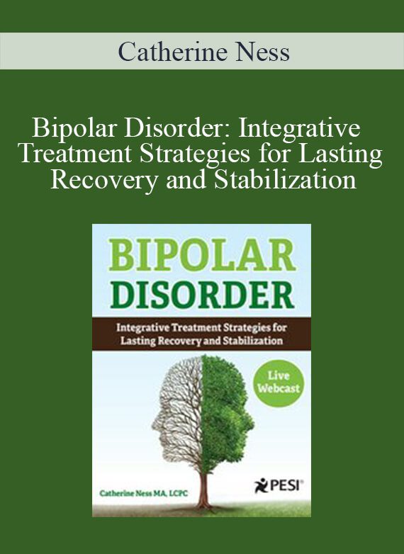 Catherine Ness - Bipolar Disorder Integrative Treatment Strategies for Lasting Recovery and Stabilization