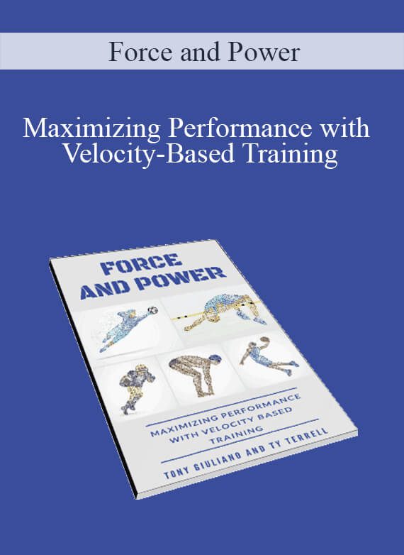 Force and Power - Maximizing Performance with Velocity-Based Training