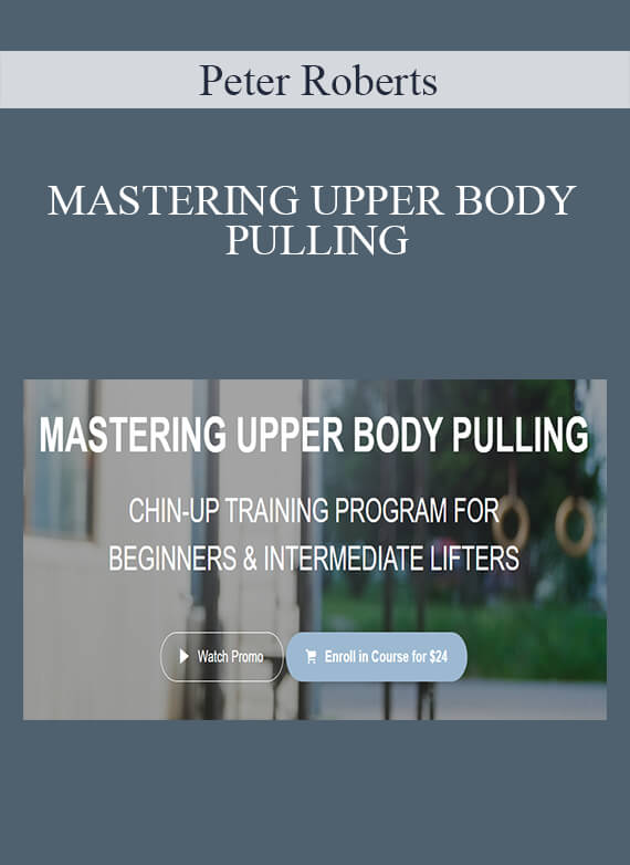 Peter Roberts - MASTERING UPPER BODY PULLING