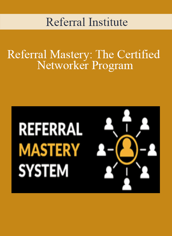 Referral Institute - Referral Mastery The Certified Networker Program