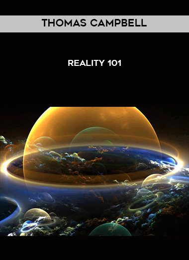 Thomas Campbell – Reality 101
