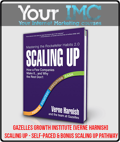 [Download Now] Gazelles Growth Institute [Verne Harnish] - Scaling Up - Self-Paced & Bonus Scaling Up Pathway