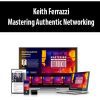 [Download Now] Keith Ferrazzi – Mastering Authentic Networking