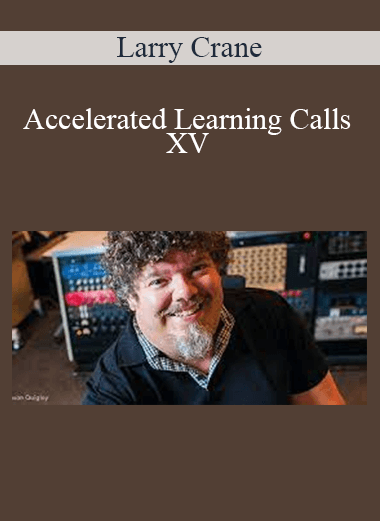 Larry Crane - Accelerated Learning Calls XV