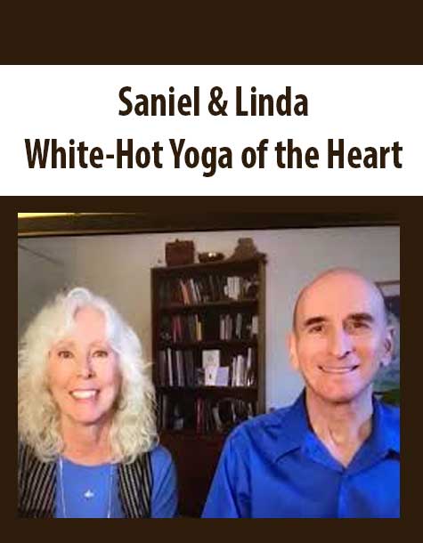 [Download Now] Saniel & Linda - White-Hot Yoga of the Heart (multimedia course)