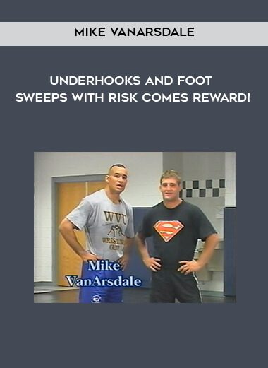 Underhooks and Foot Sweeps with Risk Comes Reward! - Mike VanArsdale