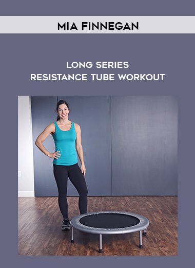 Mia Finnegan - Long Series - Resistance Tube Workout