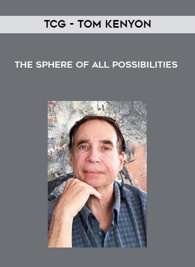 [Download Now] TCG – Tom Kenyon – The Sphere of All Possibilities