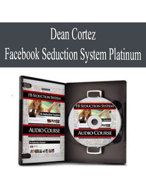 [Download Now] Dean Cortez – Facebook Seduction System Platinum