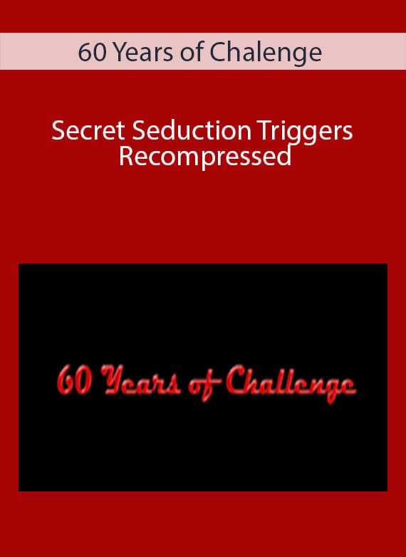 60 Years of Chalenge - Secret Seduction Triggers Recompressed