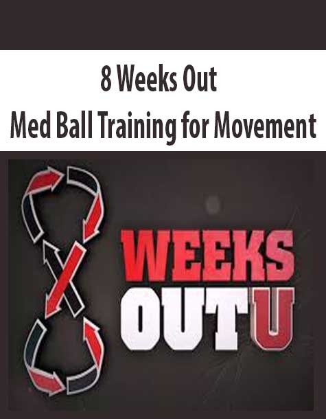 [Download Now] 8 Weeks Out – Med Ball Training for Movement
