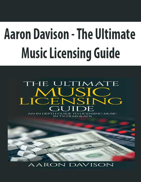 [Download Now] Aaron Davison - The Ultimate Music Licensing Guide