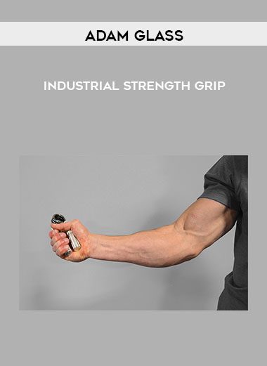 Industrial Strength Grip - Adam Glass