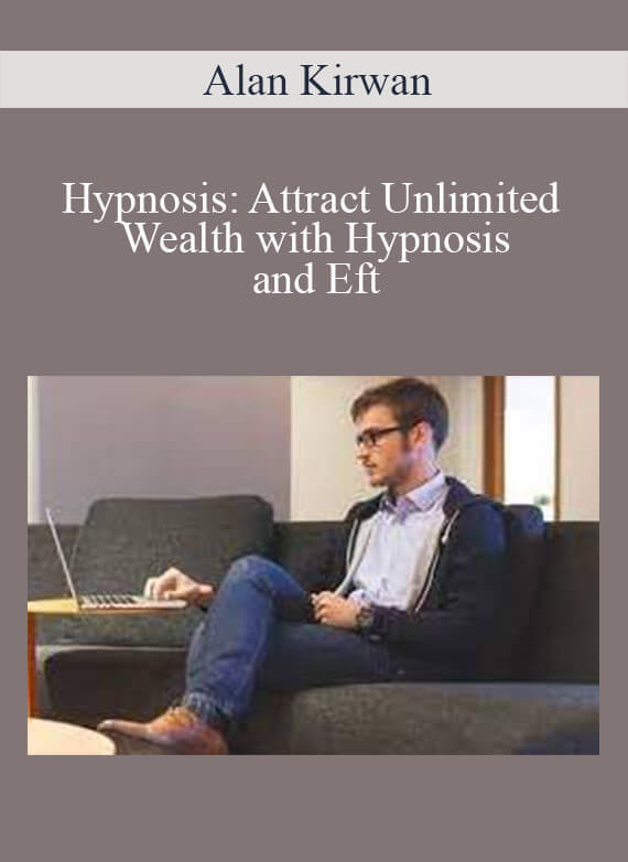 [Download Now] Alan Kirwan - Hypnosis: Attract Unlimited Wealth with Hypnosis and Eft