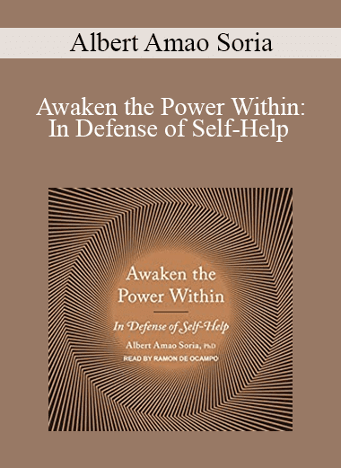 Albert Amao Soria - Awaken the Power Within: In Defense of Self-Help