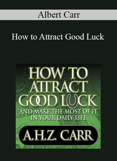 Albert Carr - How to Attract Good Luck