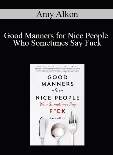 Amy Alkon - Good Manners for Nice People Who Sometimes Say Fuck