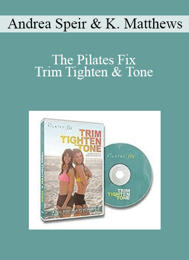 Andrea Speir & Kristen Matthews - The Pilates Fix - Trim Tighten & Tone