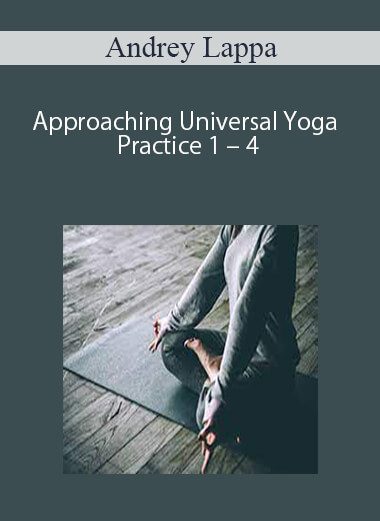 [Download Now] Andrey Lappa - Approaching Universal Yoga Practice 1 - 4