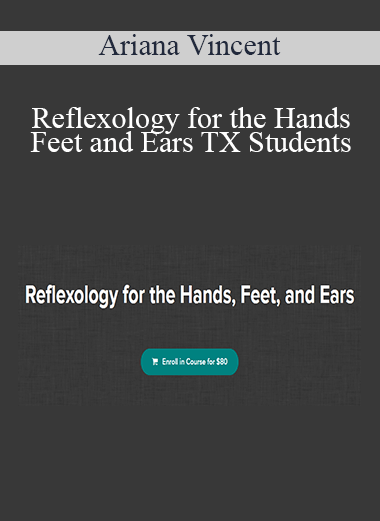 Ariana Vincent - Reflexology for the Hands Feet and Ears TX Students