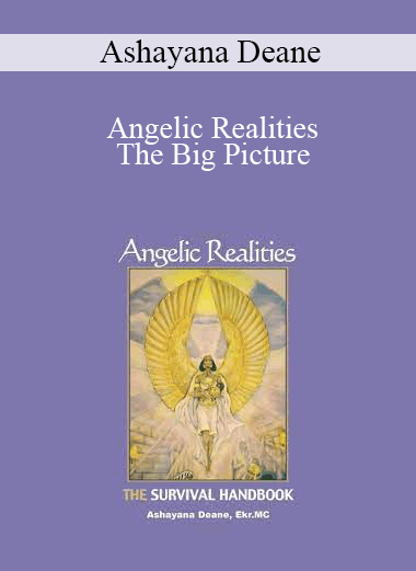 Ashayana Deane - Angelic Realities - The Big Picture