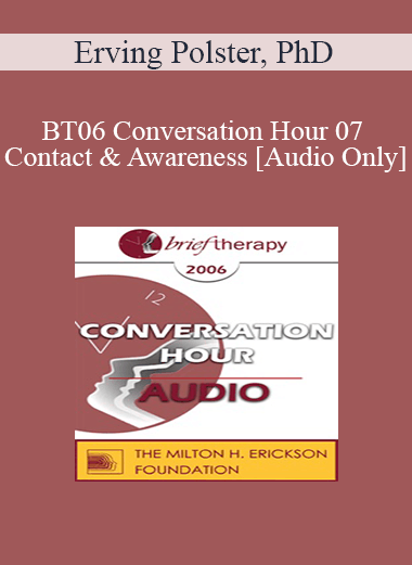 [Audio Download] BT06 Conversation Hour 07 - Contact & Awareness - Erving Polster