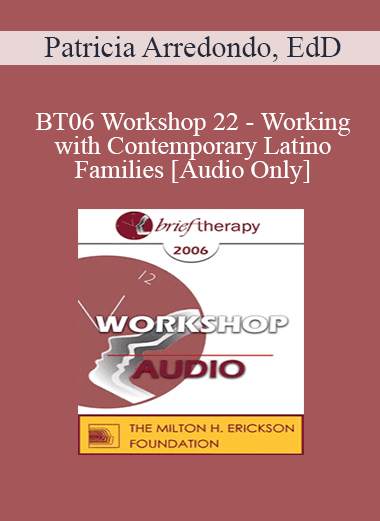 [Audio Download] BT06 Workshop 22 - Working with Contemporary Latino Families - Patricia Arredondo