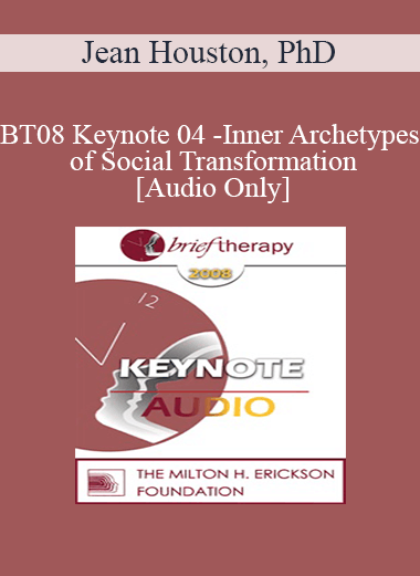 [Audio Download] BT08 Keynote 04 - Inner Archetypes of Social Transformation - Jean Houston