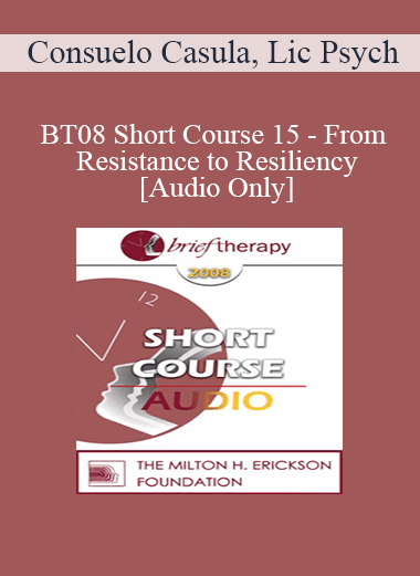 [Audio Download] BT08 Short Course 15 - From Resistance to Resiliency - Consuelo Casula