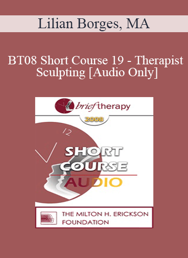 [Audio Download] BT08 Short Course 19 - Therapist Sculpting - Lilian Borges