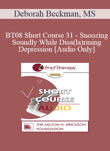 [Audio Download] BT08 Short Course 31 - Snoozing Soundly While Disa(la)rming Depression - Deborah Beckman