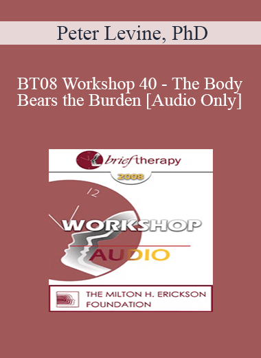 [Audio Download] BT08 Workshop 40 - The Body Bears the Burden: Mind