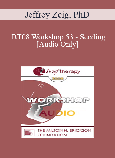 [Audio Download] BT08 Workshop 53 - Seeding - Jeffrey Zeig