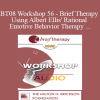 [Audio Download] BT08 Workshop 56 - Brief Therapy Using Albert Ellis' Rational Emotive Behavior Therapy - Debbie Joffe Ellis