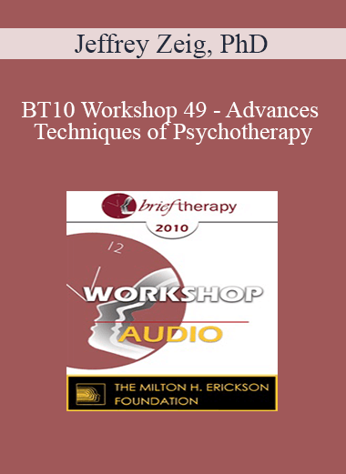 [Audio Download] BT10 Workshop 49 - Advances Techniques of Psychotherapy: Making the Moment Visually Alive - Jeffrey Zeig