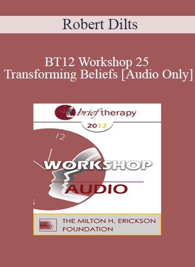 [Audio Download] BT12 Workshop 25 - Transforming Beliefs - Robert Dilts