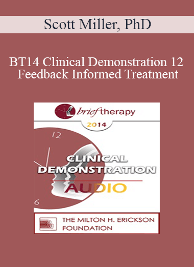 [Audio Download] BT14 Clinical Demonstration 12 - Feedback Informed Treatment: A Clinical Demonstration - Scott Miller