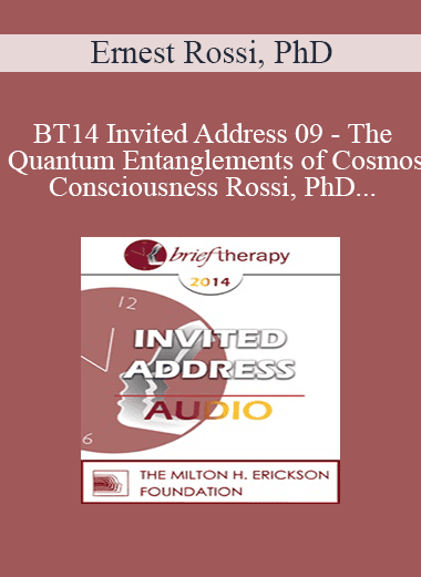[Audio Download] BT14 Invited Address 09 - The Quantum Entanglements of Cosmos and Consciousness: A RNA/DNA Epigenomic Quantum Theory of the Cosmos/Consciousness Field - Ernest Rossi