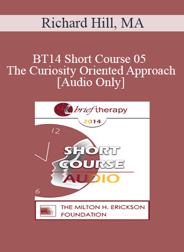 [Audio Download] BT14 Short Course 05 - The Curiosity Oriented Approach - Richard Hill