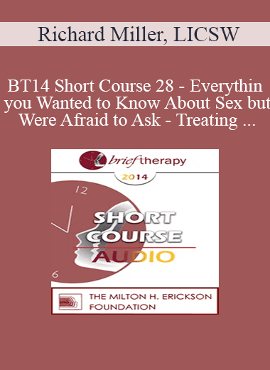 [Audio Download] BT14 Short Course 28 - Everything you Wanted to Know About Sex but Were Afraid to Ask - Treating Gay Men with Sexual Issues - Richard Miller