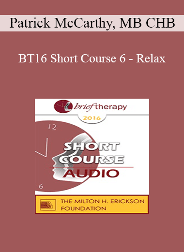 [Audio Download] BT16 Short Course 6 - Relax: Say Goodbye to Anxiety and Pain - Patrick McCarthy