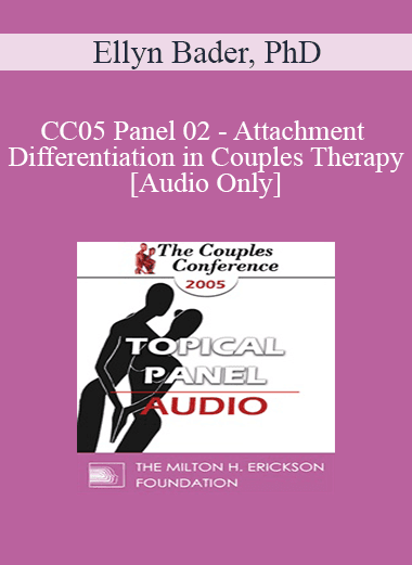 [Audio Download] CC05 Panel 02 - Attachment and Differentiation in Couples Therapy - Ellyn Bader