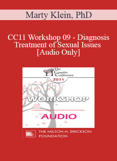[Audio Download] CC11 Workshop 09 - Diagnosis & Treatment of Sexual Issues - Marty Klein