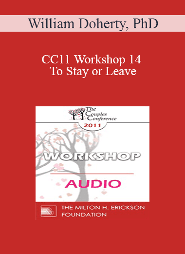 [Audio Download] CC11 Workshop 14 - To Stay or Leave: Working with Ambivalent Couples on the Brink of Divorce - William Doherty