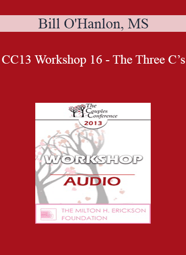 [Audio Download] CC13 Workshop 16 - The Three C’s: Using Spirituality in Couples Therapy (Even with Non-Religious and Non-Spiritual Clients) - Bill O'Hanlon