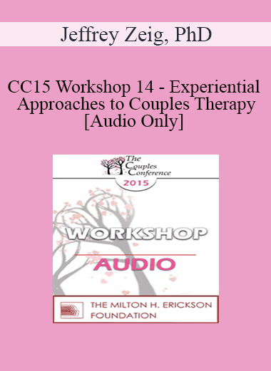 [Audio Download] CC15 Workshop 14 - Experiential Approaches to Couples Therapy - Jeffrey Zeig