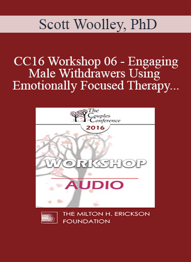 [Audio Download] CC16 Workshop 06 - Engaging Male Withdrawers Using Emotionally Focused Therapy - Scott Woolley